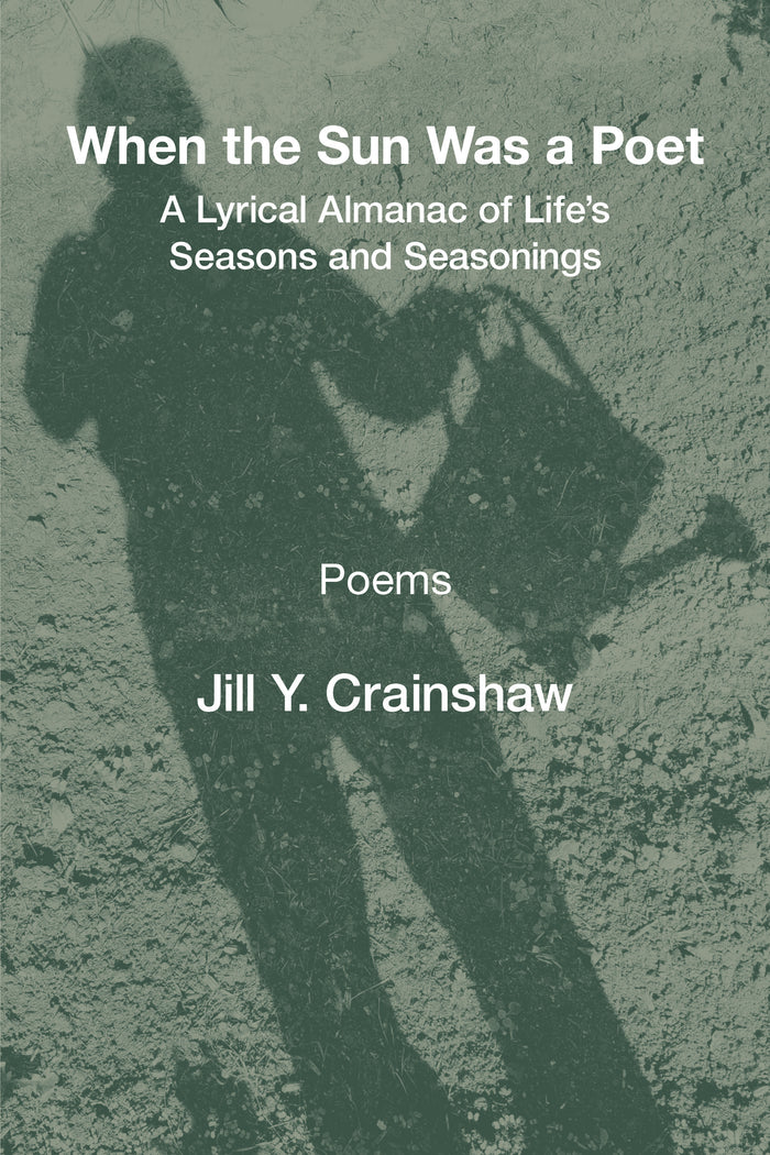 When the Sun Was a Poet: A Lyrical Almanac of Life’s Seasons and Seasonings