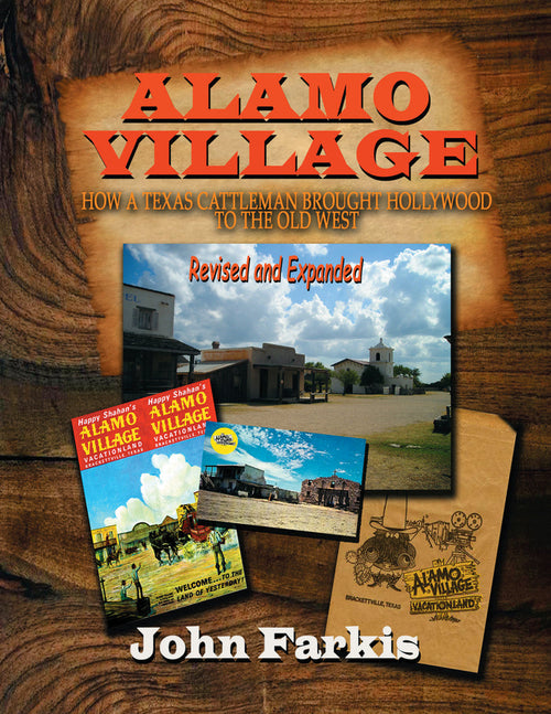 Alamo Village: How a Texas Cattleman Brought Hollywood to the Old West (hardback) - BearManor Manor