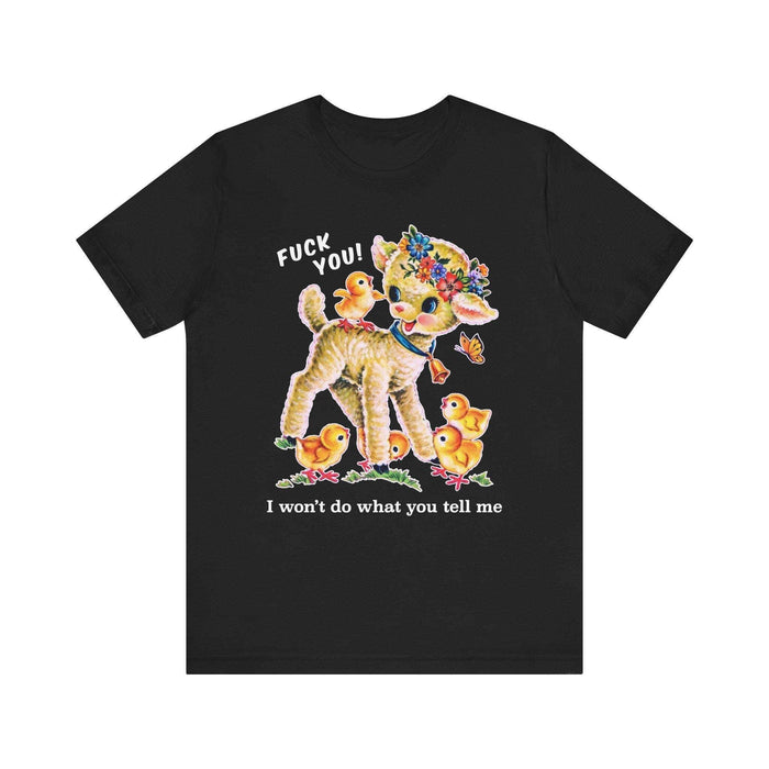 F*ck You I Won't Do What You Tell Me T-shirt