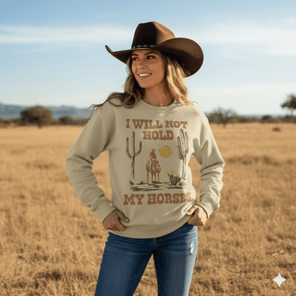 I Will Not Hold My Horses Graphic SweatshirtSandS