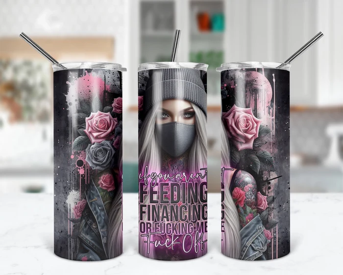 If You Aren't Feeding, Financing, or F#cking Me | 20 oz Tumbler
