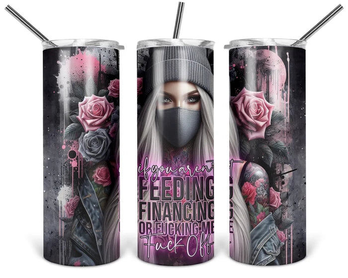 If You Aren't Feeding, Financing, or F#cking Me | 20 oz Tumbler