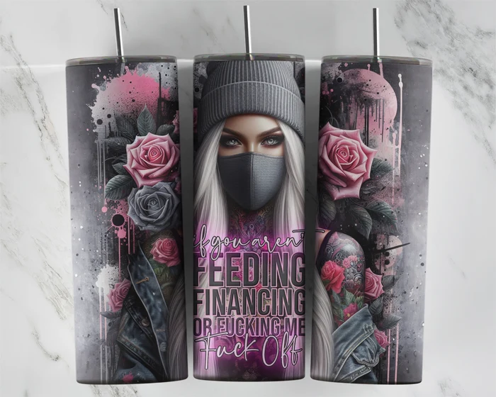 If You Aren't Feeding, Financing, or F#cking Me | 20 oz Tumbler