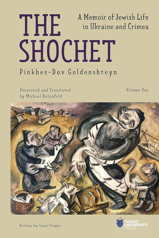 The Shochet (Vol. 1): A Memoir of Jewish Life in Ukraine and Crimea by Pinkhes-Dov Goldenshteyn