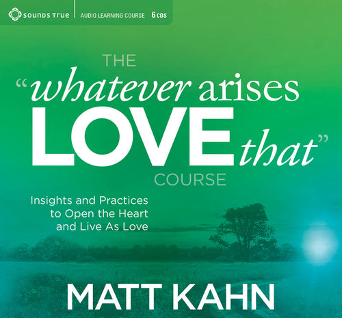 The "Whatever Arises, Love That" Audio Course